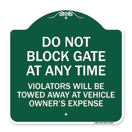 Signmission Parking Do Not Block Gate Anytime Violators Towed Away Vehicle Owners Alum, 18" x 18", GW-1818-23363 A-DES-GW-1818-23363